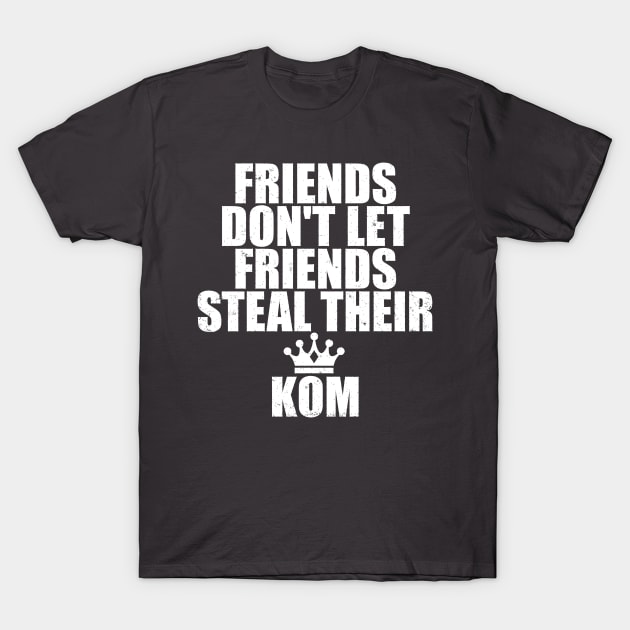 Friends Don't Let Friends Steal Strava KOM T-Shirt by jbfatcats